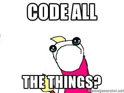 Code all the things...? :(